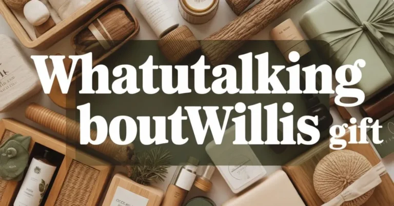 Whatutalkingboutwillis gift