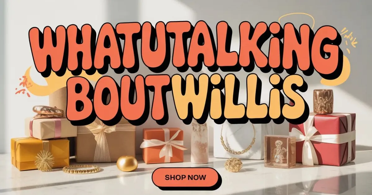 Whatutalkingboutwillis Gift