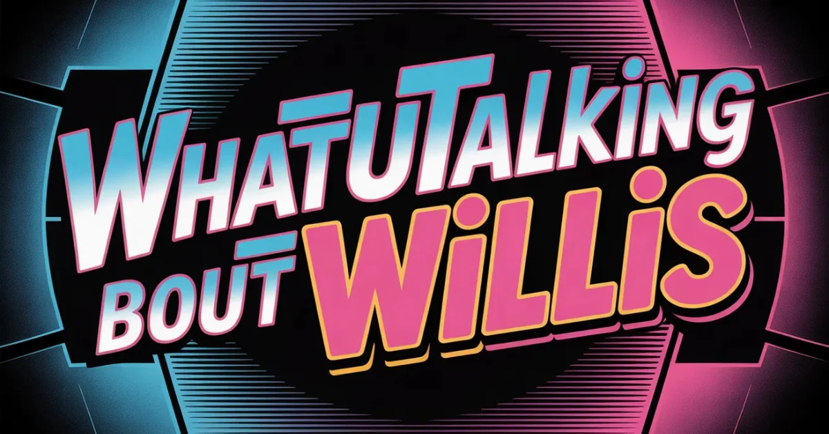 whatutalkingboutwillis com